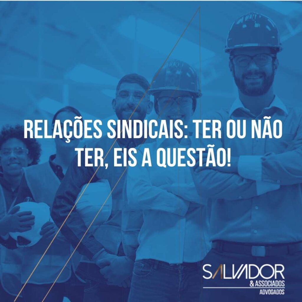 Relações sindicais: ter ou não ter, eis a questão!