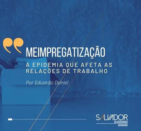 A epidemia que afeta as relações de trabalho: meimpregatização